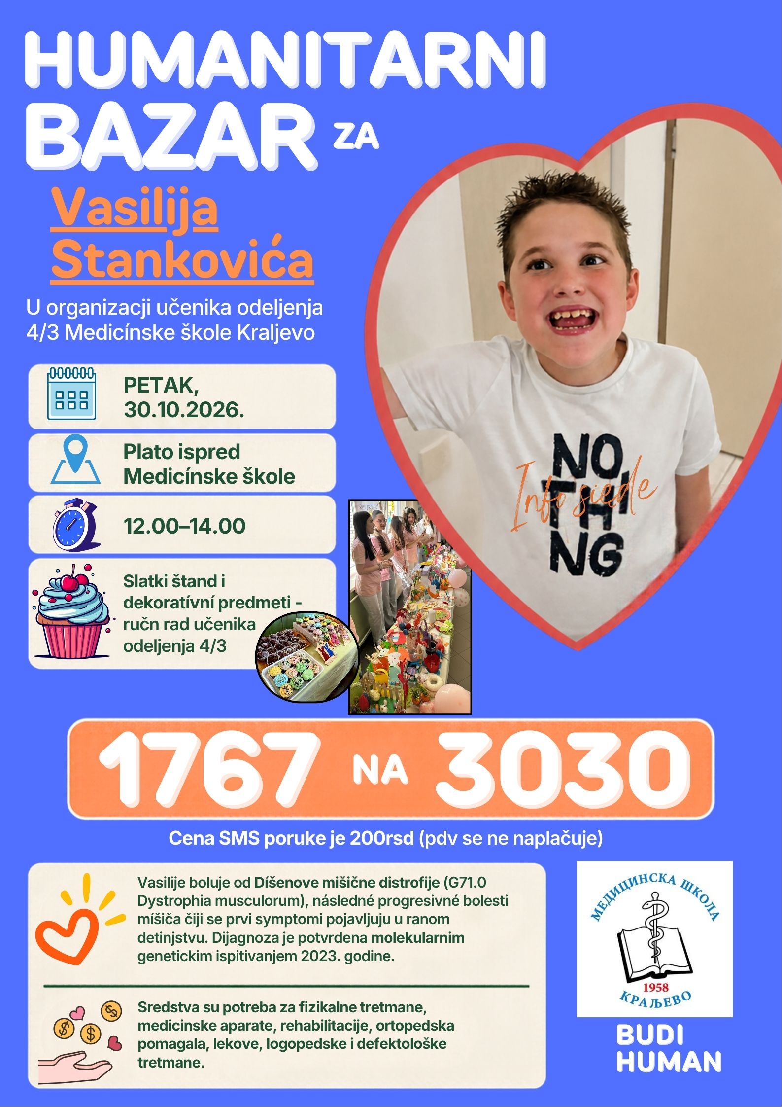 Učenici odeljenja 4/3 Medicinske škole u Kraljevu organizuju u petak, 30. oktobra, humanitarni bazar za Vasilija Stankovića, koji boluje od Dišenove mišićne distrofije. Bazar će biti održan na platou ispred škole od 12 do 14 časova. Učenici Medicinske škole organizuju bazar za Vasilija